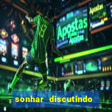 sonhar discutindo com marido jogo do bicho